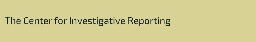 The Center for Investigative Reporting